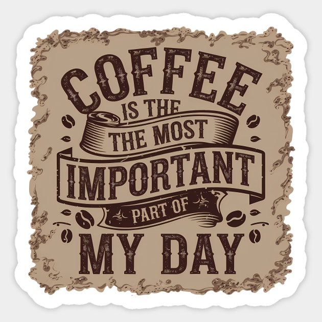 Coffee Is the Most Important Part of My Day Sticker by logiamerch